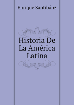 Historia De La América Latina | Enrique Santibánz
