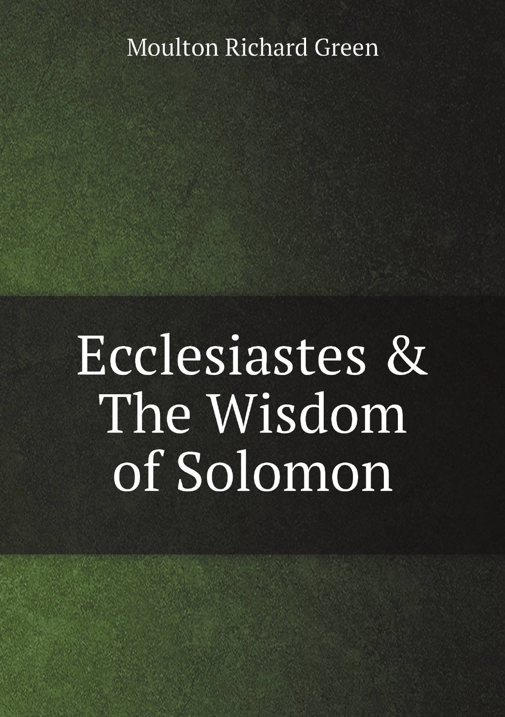 Ecclesiastes & The Wisdom of Solomon | Moulton Richard Green