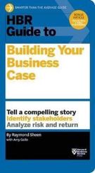 HBR Guide to Building Your Business Case