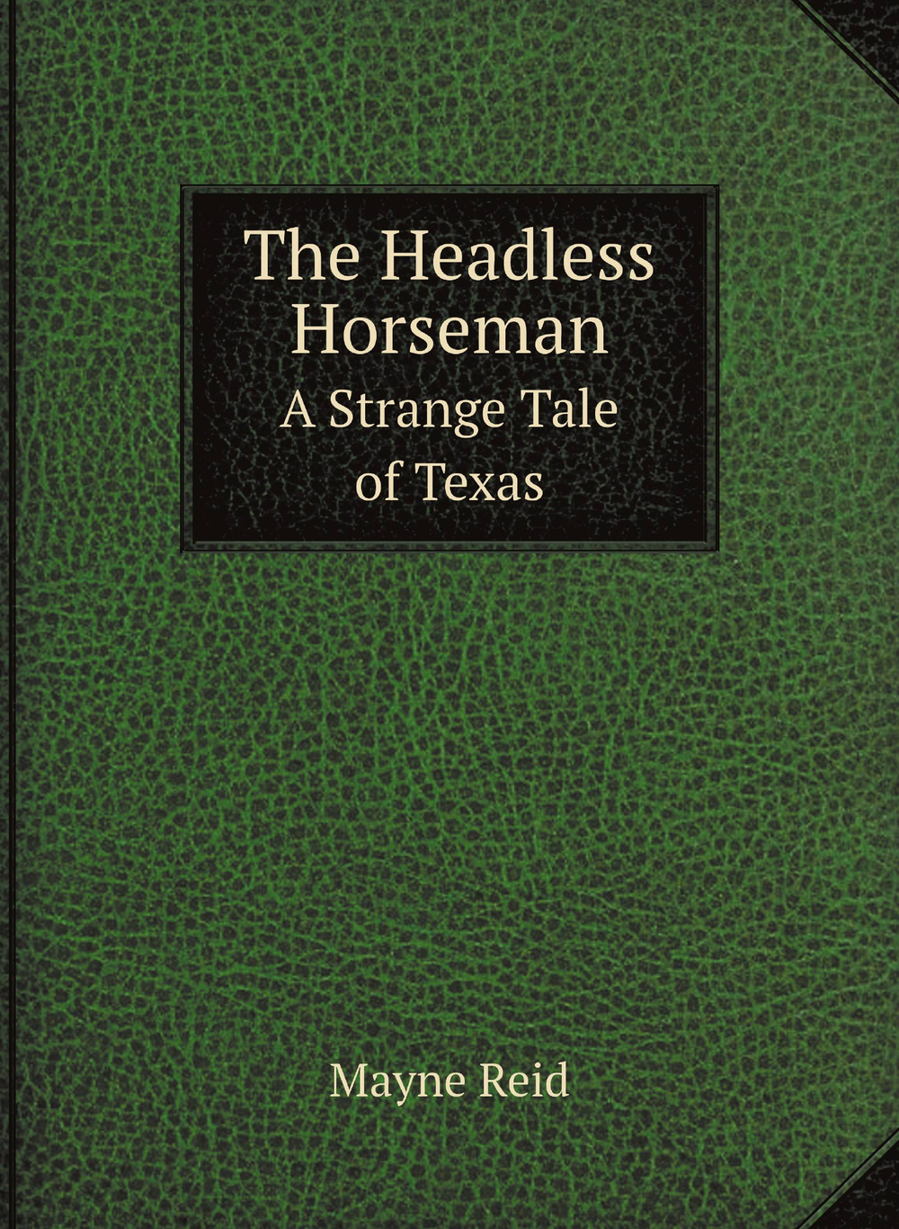 The Headless Horseman. A Strange Tale of Texas | Reid Mayne