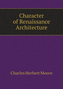 Character of Renaissance Architecture | Charles Herbert Moore