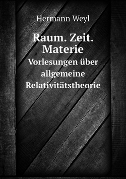 Raum. Zeit. Materie.. Vorlesungen über allgemeine Relativitätstheorie | Hermann Weyl