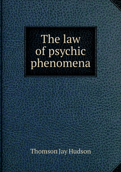 The law of psychic phenomena | Thomson Jay Hudson