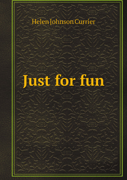 Just for fun | Helen Johnson Currier