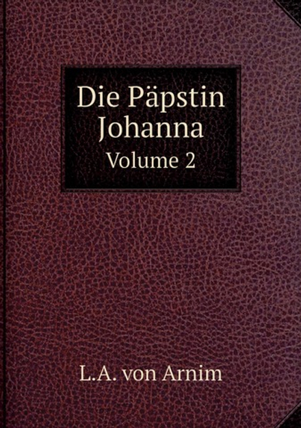 Die Päpstin Johanna. Volume 2 | L.A. von Arnim