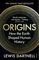 Origins: How Earth&#39;s History Shaped Human History
