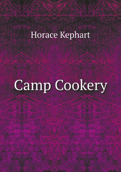 Camp Cookery | Horace Kephart
