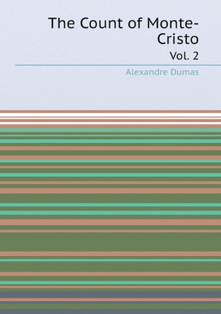The Count of Monte-Cristo. Vol. 2 | Alexandre Dumas