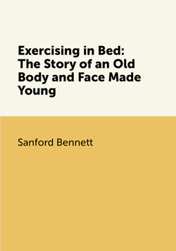 Exercising in Bed: The Story of an Old Body and Face Made Young | Sanford Bennett