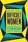 Difficult Women : A History of Feminism in 11 Fights