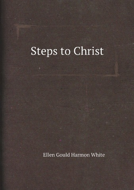 Steps to Christ | Ellen Gould Harmon White