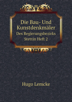Die Bau- Und Kunstdenkmäler. Des Regierungsbezirks Stettin Heft 2 | Hugo Lemcke