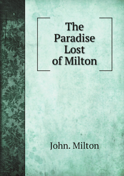The Paradise Lost of Milton / Рай, потерянный Милтона | John. Milton