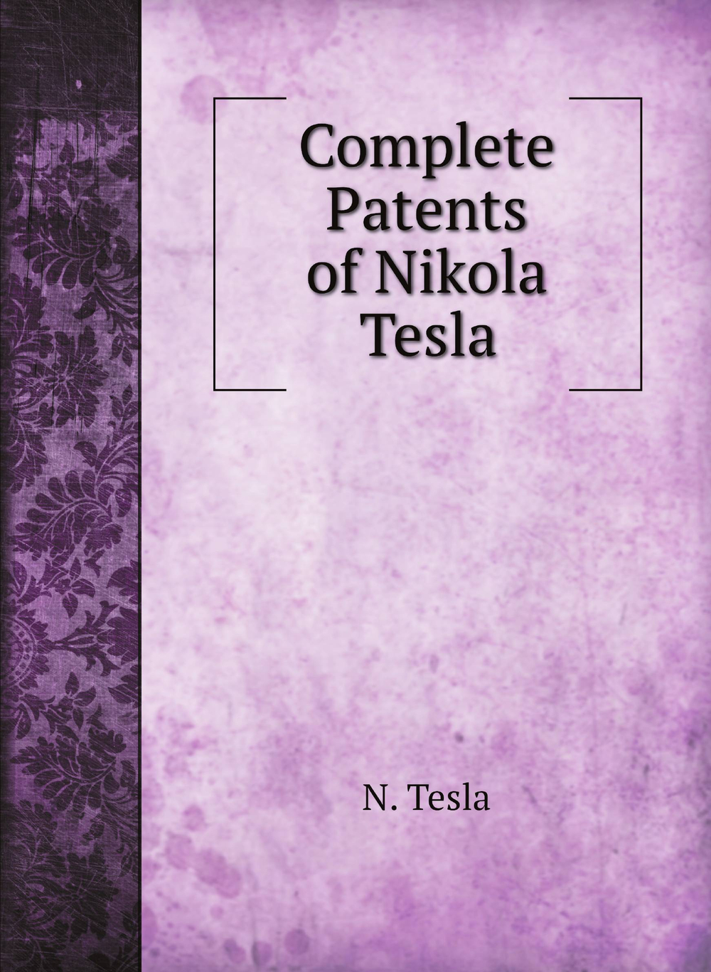 Complete Patents of Nikola Tesla | N. Tesla