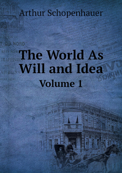 The World As Will and Idea. Volume 1 | Arthur Schopenhauer