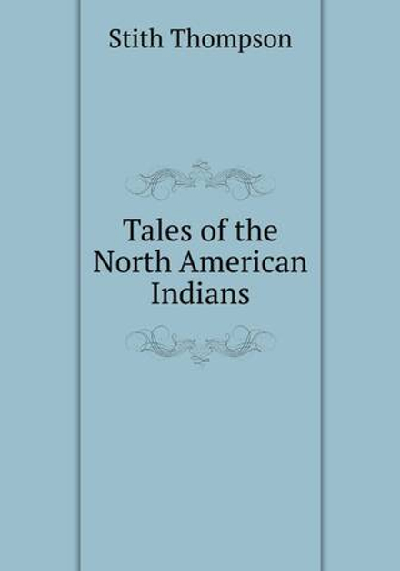 Tales of the North American Indians | Stith Thompson