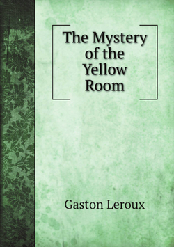 The Mystery of the Yellow Room | Gaston Leroux