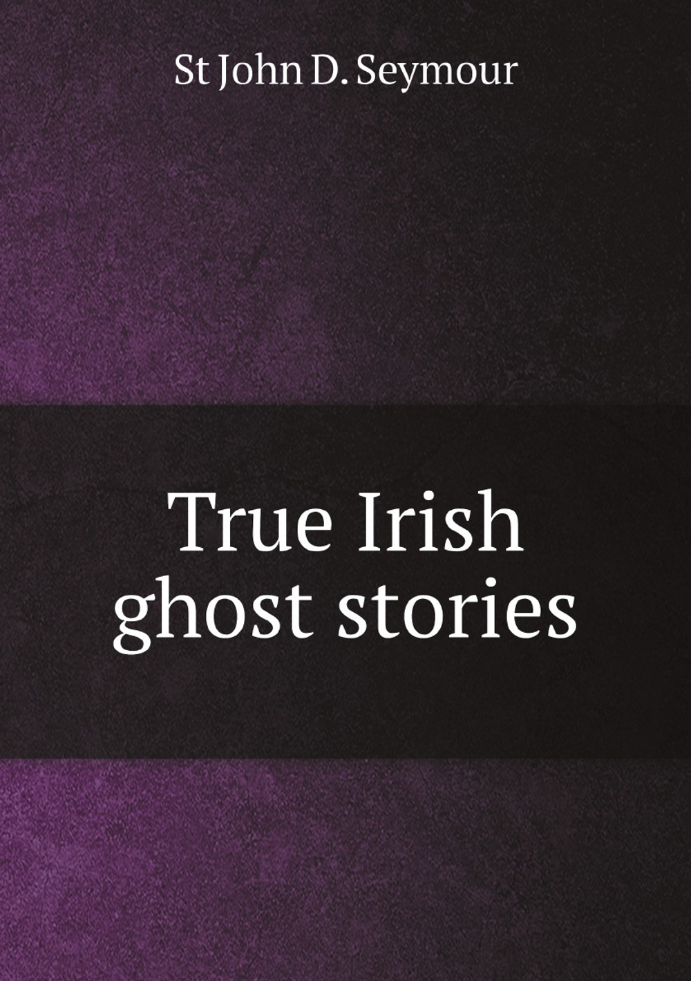 True Irish ghost stories | St John D. Seymour