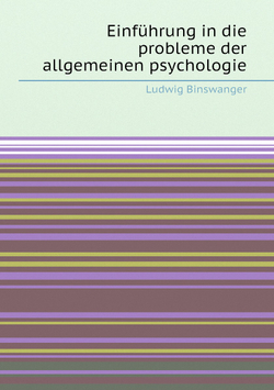 Einführung in die probleme der allgemeinen psychologie | L. Binswanger