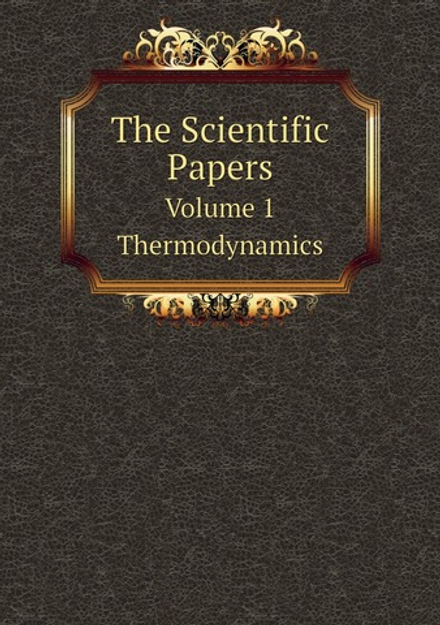 The Scientific Papers. Volume 1. Thermodynamics | Josiah Willard Gibbs