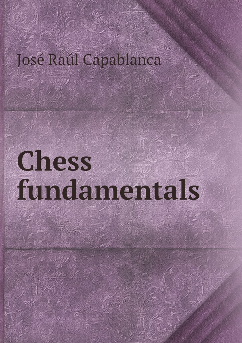 Chess fundamentals | José Raúl Capablanca