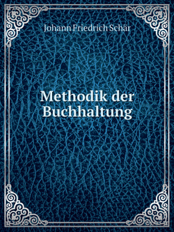 Methodik der Buchhaltung | Johann Friedrich Schär