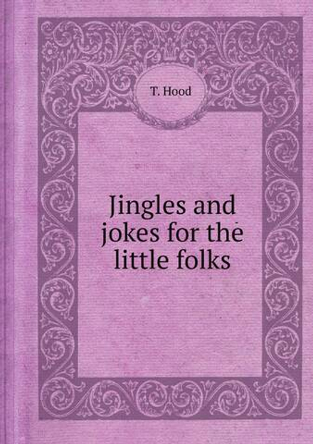 Jingles and jokes for the little folks | T. Hood