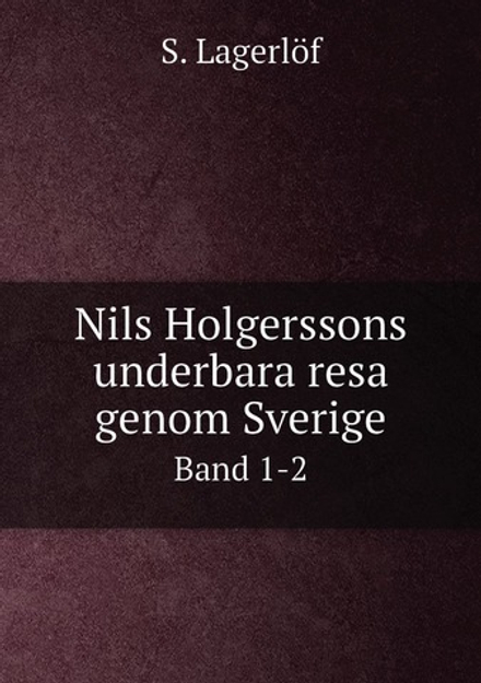 Nils Holgerssons underbara resa genom Sverige. Band 1-2 | Lagerlöf Selma
