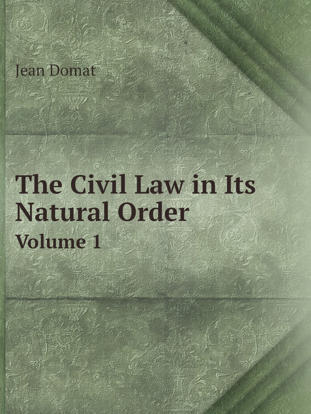 The Civil Law in Its Natural Order. Volume 1 | Jean Domat