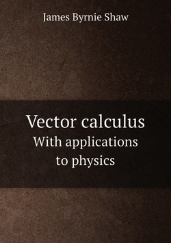 Vector calculus. With applications to physics | James Byrnie Shaw
