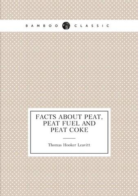 Facts about Peat, Peat Fuel and Peat Coke | Thomas Hooker Leavitt