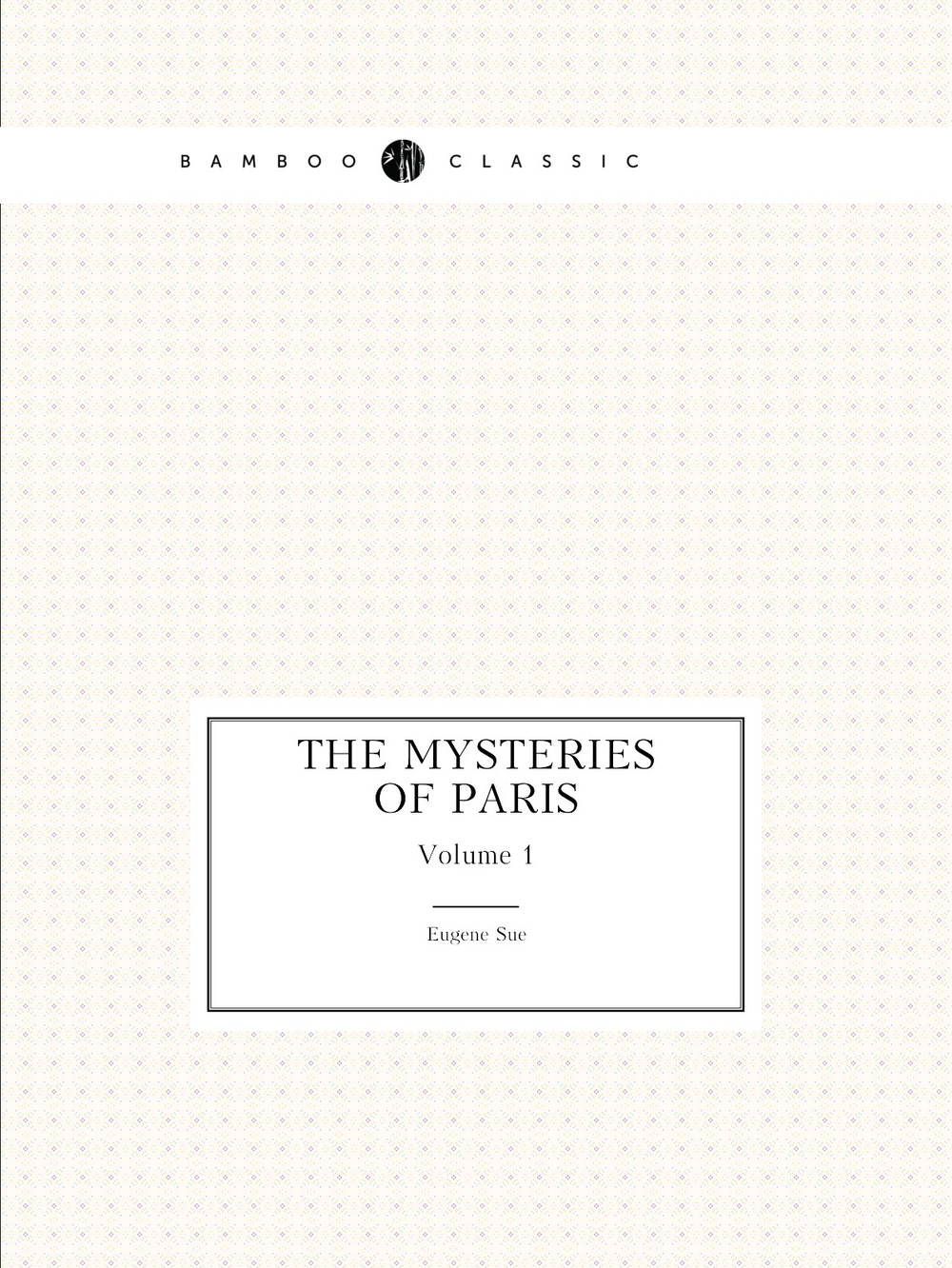 The mysteries of Paris. Volume 1 | Eugène Sue