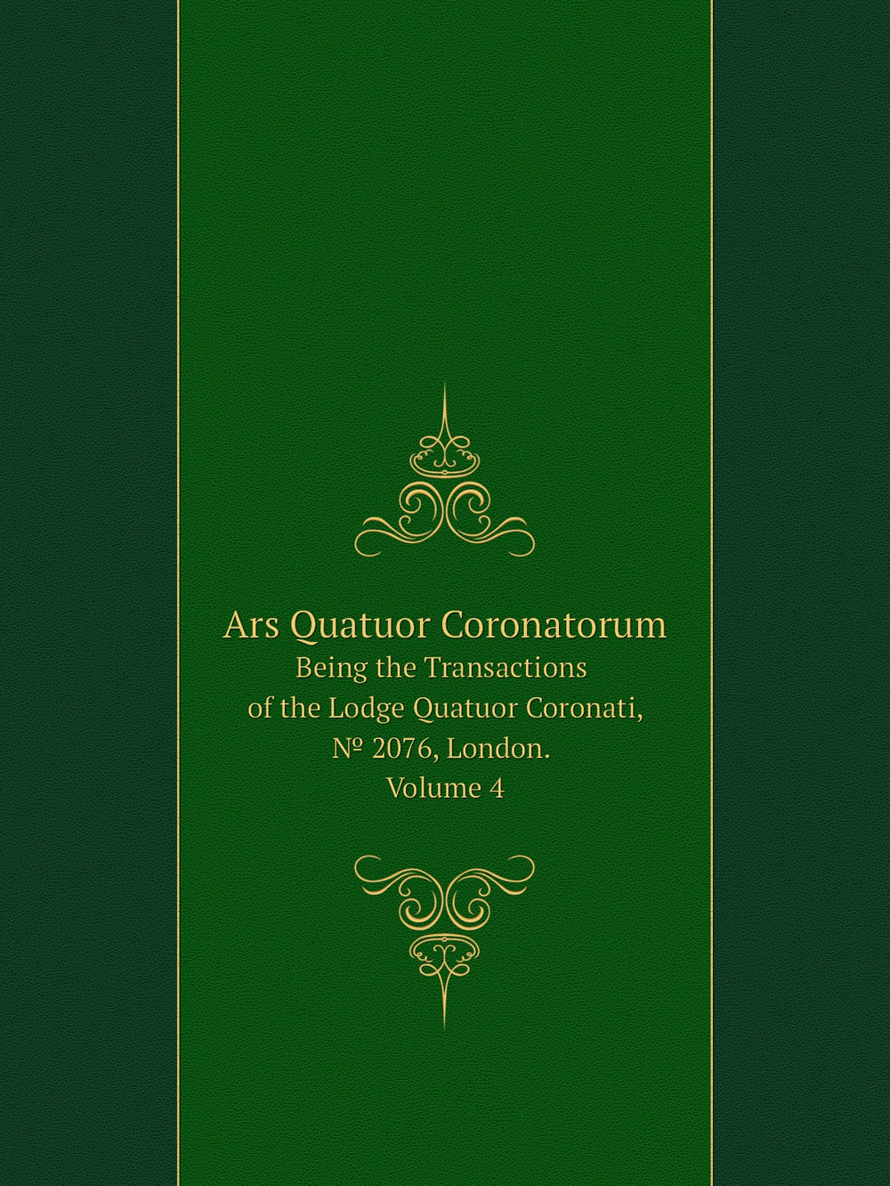 Ars Quatuor Coronatorum. Being the Transactions of the Lodge Quatuor Coronati, № 2076, London. Volume 4 | G.W. Speth
