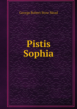 Pistis Sophia | George Robert Stow Mead