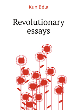 Revolutionary essays | Kun Béla