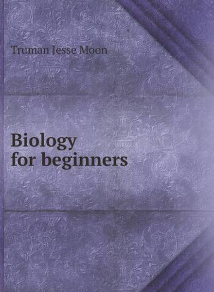 Biology for beginners | Truman Jesse Moon