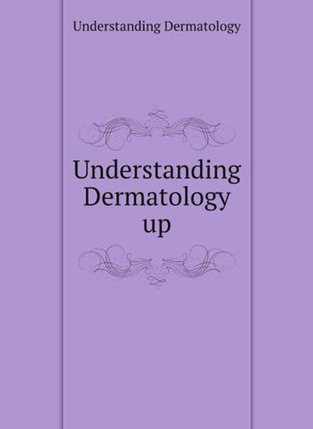 Understanding Dermatology up | Understanding Dermatology
