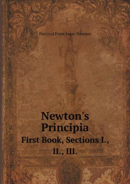 Newton's Principia. First Book, Sections I., II., III. | Percival Frost Isaac Newton