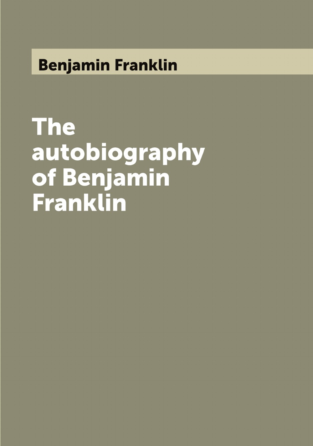 The autobiography of Benjamin Franklin | Benjamin Franklin