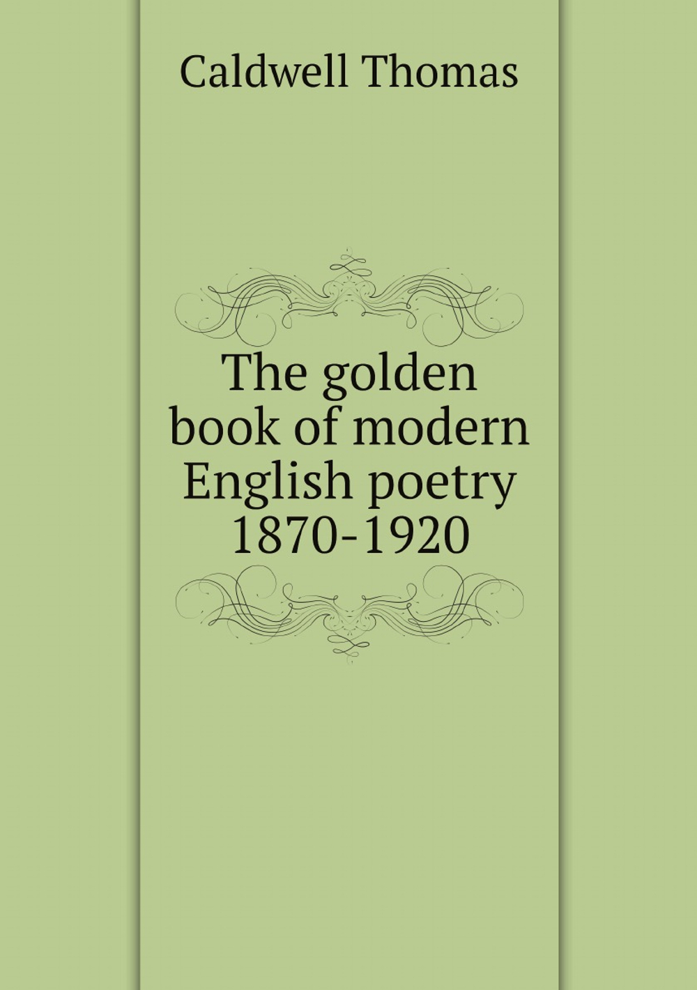 The golden book of modern English poetry 1870-1920 | Caldwell Thomas