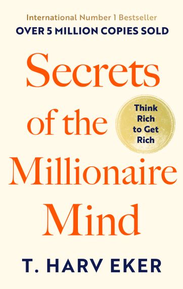 Secrets Of The Millionaire Mind : Think rich to get rich