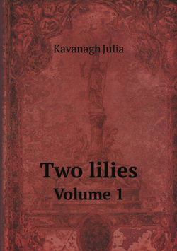 Two lilies. Volume 1 | Kavanagh Julia