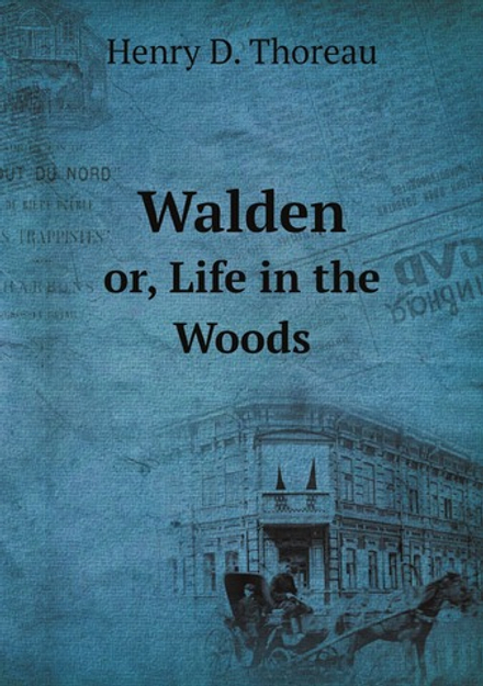 Walden Or, Life in the Woods | Henry D. Thoreau