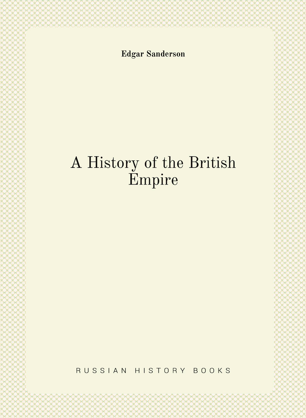 A History of the British Empire | Edgar Sanderson