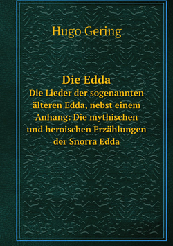 Die Edda. Die Lieder der sogenannten älteren Edda, nebst einem Anhang: Die mythischen und heroischen Erzählungen der Snorra Edda | Hugo Gering