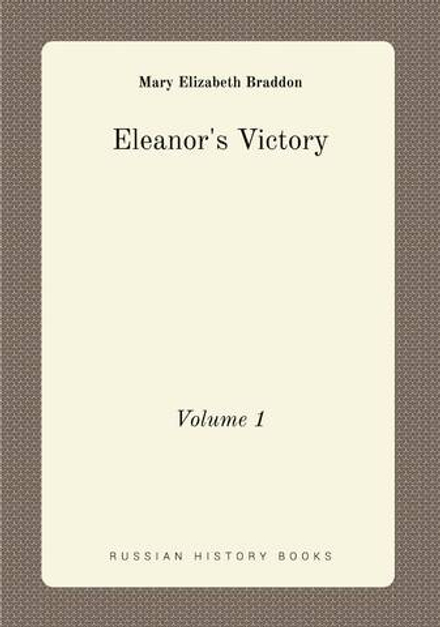 Eleanor's Victory. Volume 1 | M. E. Braddon