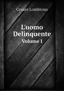 L'uomo Delinquente. Volume I | Cesare Lombroso