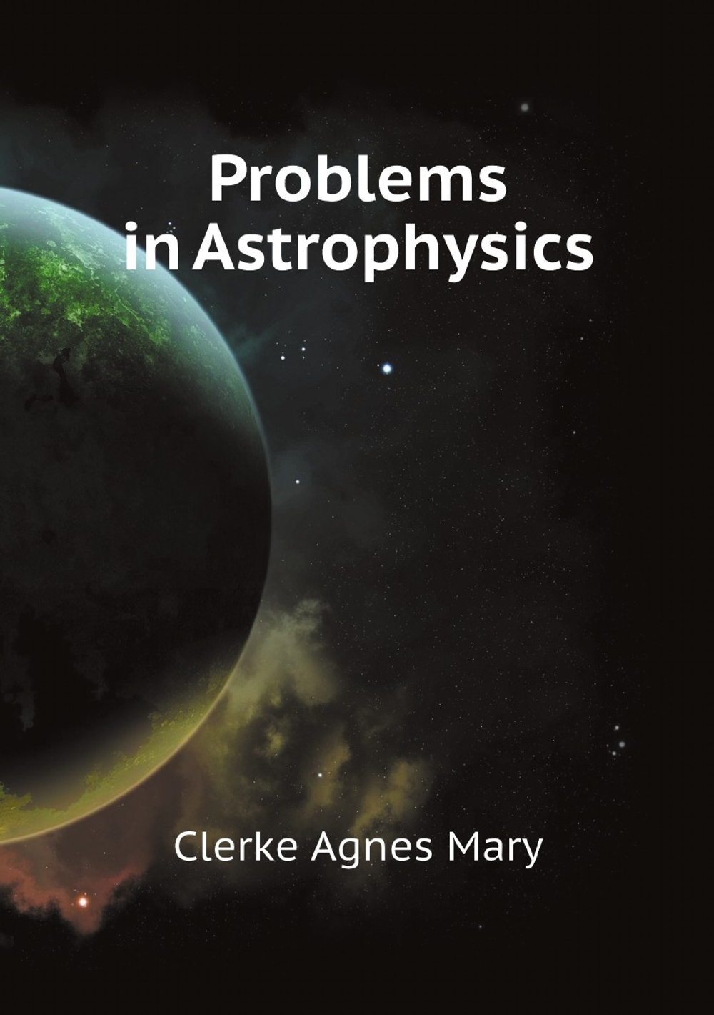 Problems in Astrophysics | Clerke Agnes Mary