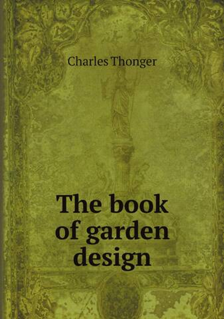 The book of garden design | Charles Thonger