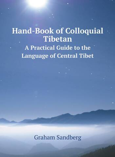 Hand-Book of Colloquial Tibetan. A Practical Guide to the Language of Central Tibet | Graham Sandberg